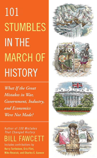 101 Stumbles in the March of History (What If the Great Mistakes in War, Government, Industry, and Economics Were Not Made?) by Bill Fawcett, 9781101987049