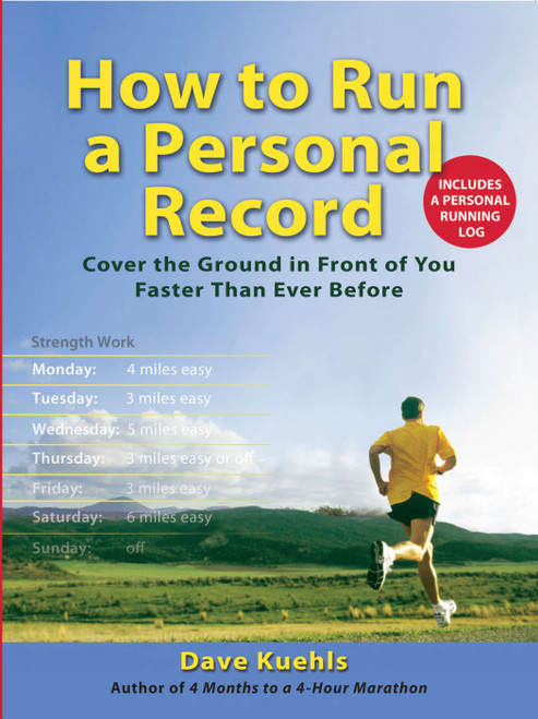 How to Run a Personal Record (Cover the Ground in Front of You Faster Than Ever Before) by Dave Kuehls, 9780399534782