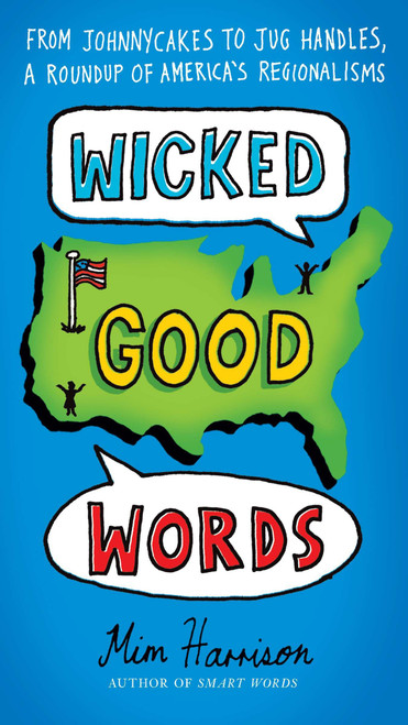 Wicked Good Words (From Johnnycakes to Jug Handles, a Roundup of America's Regionalisms) by Mim Harrison, 9780399536762