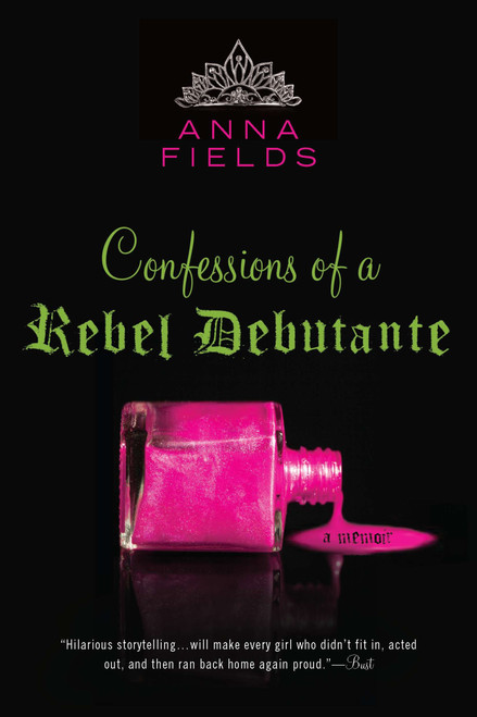 Confessions of a Rebel Debutante (A Memoir) by Anna Fields, 9780425238745