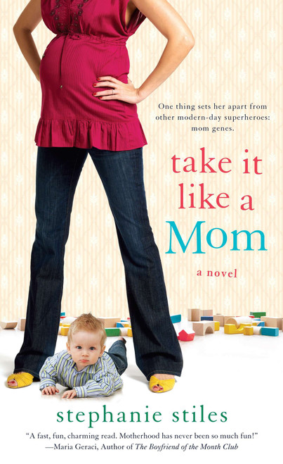Take it Like a Mom (A Novel) by Stephanie Stiles, 9780451232540