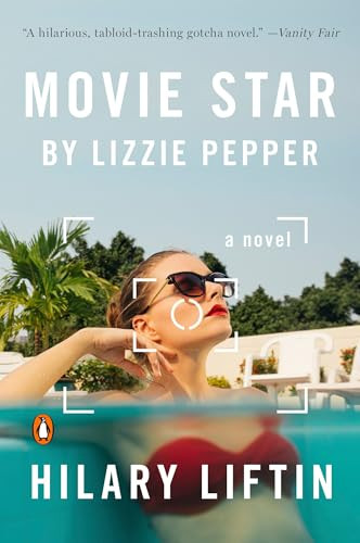Movie Star by Lizzie Pepper (A Novel) by Hilary Liftin, 9780143109389