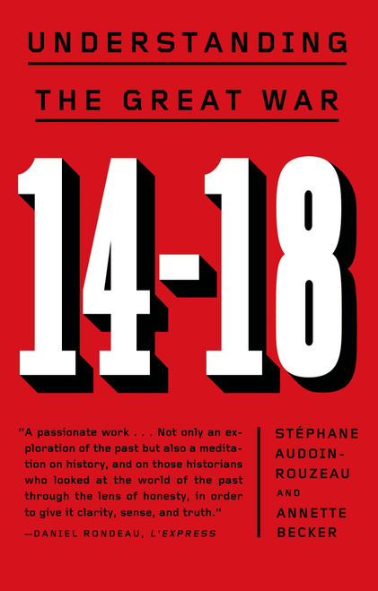 14-18: Understanding the Great War by Stéphane Audoin-Rouzeau, Annette Becker, 9780809046430