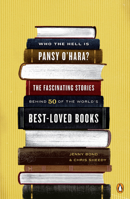 Who the Hell Is Pansy O'Hara? (The Fascinating Stories Behind 50 of the World's Best-Loved Books) by Jenny Bond, Chris Sheedy, 9780143113645