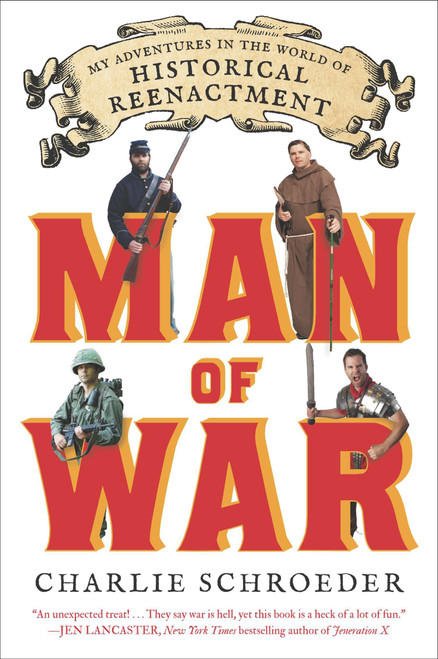 Man of War (My Adventures in the World of Historical Reenactment) by Charlie Schroeder, 9780142196809