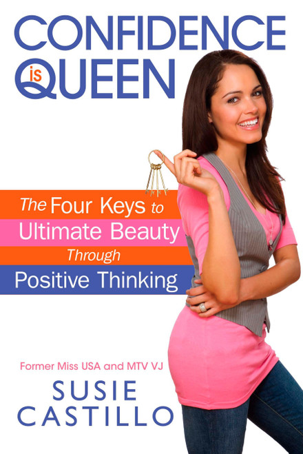 Confidence is Queen (The Four Keys to Ultimate Beauty Through Positive Thinking) by Susie Castillo, 9780451227065