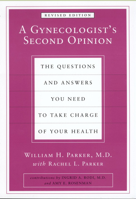 A Gynecologist's Second Opinion (The Questions and Answers You Need to Take Charge of Your Health, Revised Edition) by William H. Parker, Rachel L. Parker, 9780452283626