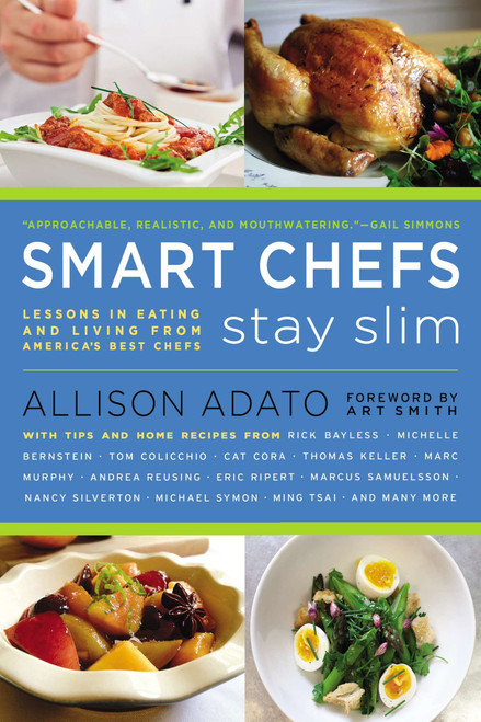 Smart Chefs Stay Slim (Lessons in Eating and Living From America's Best Chefs) by Allison Adato, Art Smith, 9780451239303
