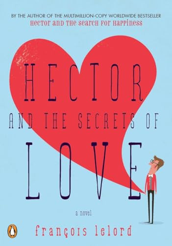Hector and the Secrets of Love (A Novel) by Francois Lelord, 9780143119470