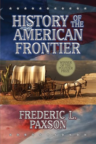 History of the American Frontier by Frederic L. Paxson, 9781722506902
