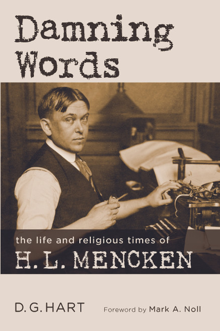 Damning Words (The Life and Religious Times of H. L. Mencken) by D. G. Hart, 9780802875631