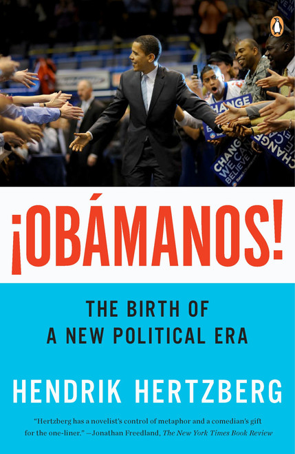 ¡Obamanos! (The Birth of a New Political Era) by Hendrik Hertzberg, 9780143118039