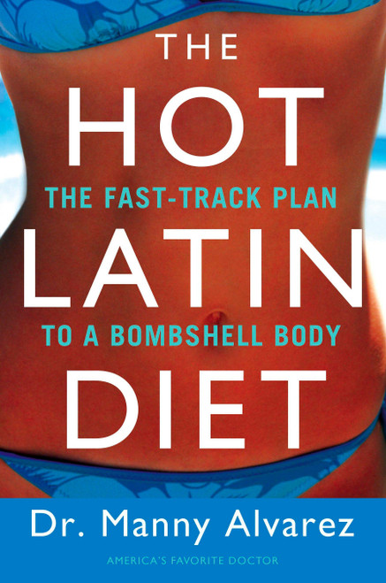 The Hot Latin Diet (The Fast-Track to a Bombshell Body) by Manny Alvarez M.D., 9780451227041