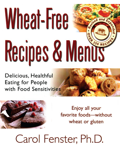 Wheat-Free Recipes & Menus (Delicious, Healthful Eating for People with Food Sensitivities) by Carol Fenster Ph.D., 9781583331910