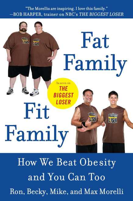 Fat Family/Fit Family (How We Beat Obesity and You Can Too) by Ron Morelli, Becky Morelli, Mike Morelli, Max Morelli, 9780452296930