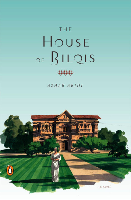 The House of Bilqis (A Novel) by Azhar Abidi, 9780143116578