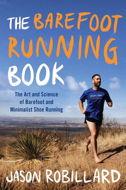 The Barefoot Running Book (The Art and Science of Barefoot and Minimalist Shoe Running) by Jason Robillard, 9780452298453