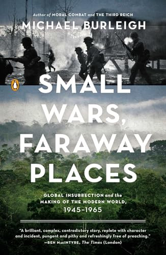 Small Wars, Faraway Places (Global Insurrection and the Making of the Modern World, 1945-1965) by Michael Burleigh, 9780143125952