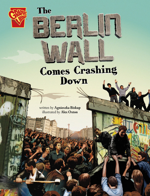 The Berlin Wall Comes Crashing Down - 9781669068747 by Agnieszka Biskup, Alex Oxton, 9781669068747