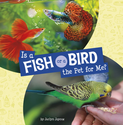 Is a Fish or a Bird the Pet for Me? by Jaclyn Jaycox, 9780756578909
