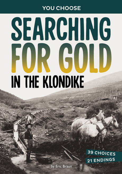 Searching for Gold in the Klondike (A History-Seeking Adventure) by Eric Braun, 9781669069348