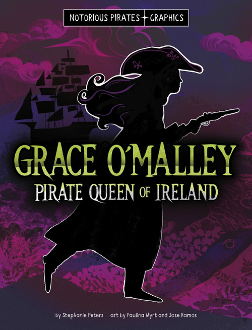 Grace O'Malley, Pirate Queen of Ireland by Stephanie Peters, Paulina Wyrt, Jose Ramos, 9781669069768