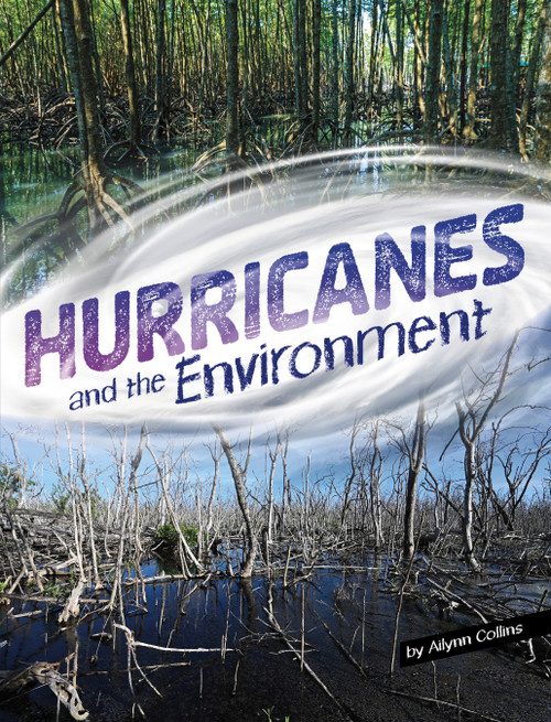 Hurricanes and the Environment by Ailynn Collins, 9781669071075