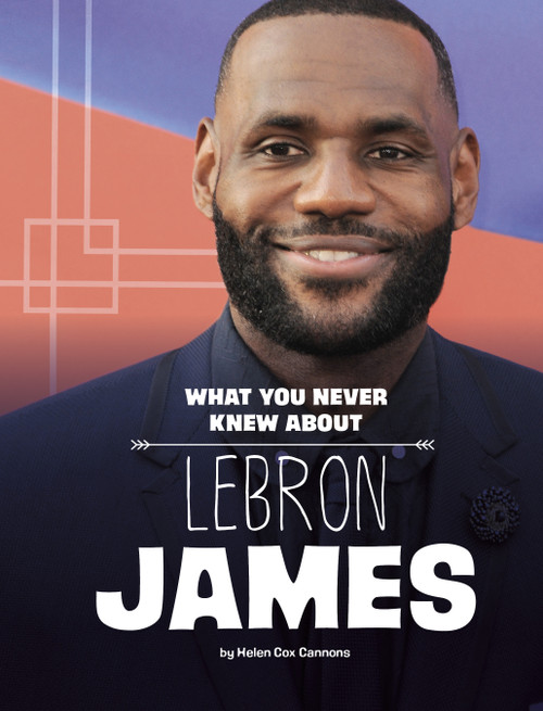 What You Never Knew About LeBron James by Helen Cox Cannons, 9781669073086