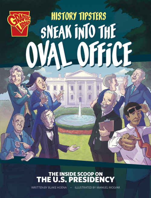 History Tipsters Sneak into the Oval Office (The Inside Scoop on the U.S. Presidency) by Blake Hoena, Manuel Molina Navarro, 9781669076308
