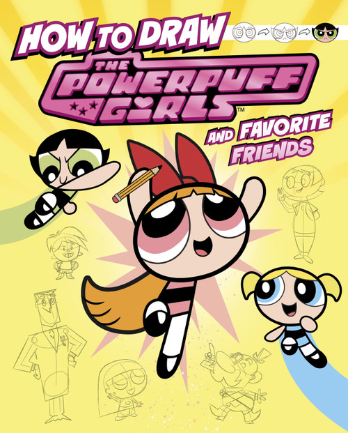 How to Draw the Powerpuff Girls and Favorite Friends by Mari Bolte, Patricio Oliver, 9781669075554