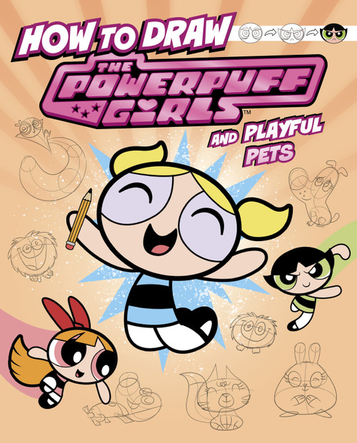 How to Draw the Powerpuff Girls and Playful Pets by Mari Bolte, Patricio Oliver, 9781669075677