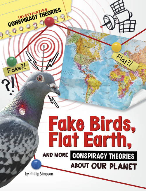 Fake Birds, Flat Earth, and More Conspiracy Theories About Our Planet by Phillip W. Simpson, 9781669077435