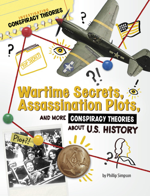 Wartime Secrets, Assassination Plots, and More Conspiracy Theories About U.S. History - 9781669077565 by Phillip W. Simpson, 9781669077565