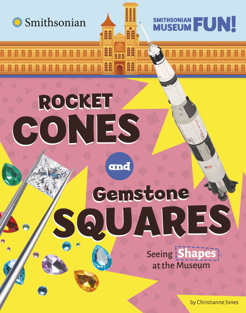 Rocket Cones and Gemstone Squares (Seeing Shapes at the Museum) by Christianne Jones, 9780756582661