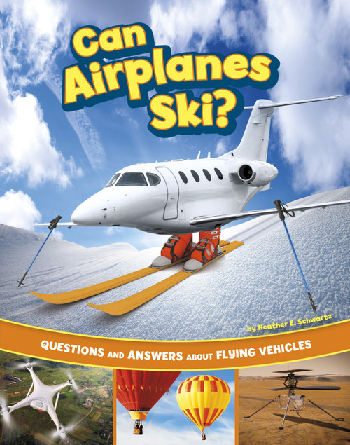 Can Airplanes Ski? (Questions and Answers About Flying Vehicles) - 9780756582920 by Heather E. Schwartz, 9780756582920