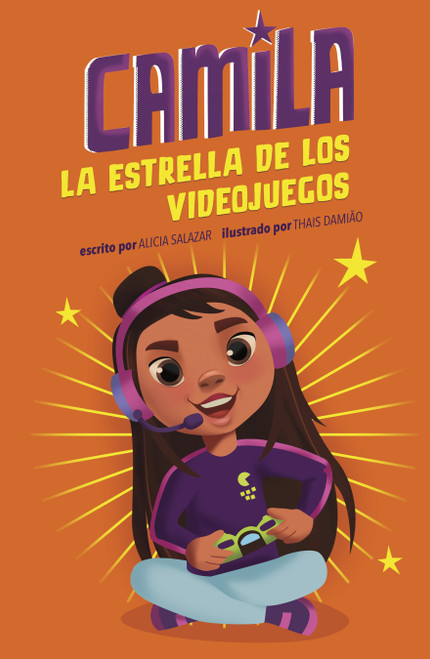 Camila la estrella de los videojuegos (Spanish Edition) by Alicia Salazar, Thais Damiao, 9781484696972
