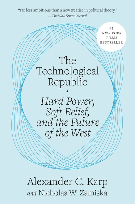 The Technological Republic (Hard Power, Soft Belief, and the Future of the West) by Alexander C. Karp, Nicholas W. Zamiska, 9780593798690
