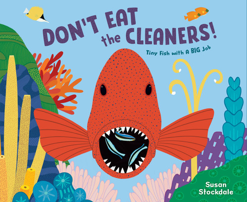 Don't Eat the Cleaners! (Tiny Fish with a Big Job) by Susan Stockdale, 9781682637296