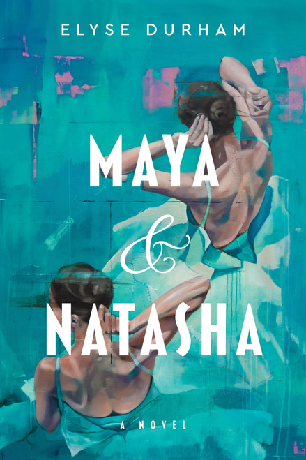 Maya & Natasha (A Novel) by Elyse Durham, 9780063393615