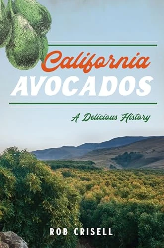 California Avocados (A Delicious History) by Rob Crisell, 9781467158176