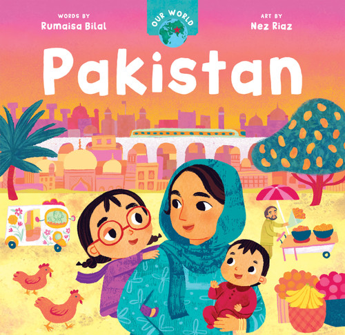 Our World: Pakistan by Rumaisa Bilal, Nez Riaz, 9798888592328