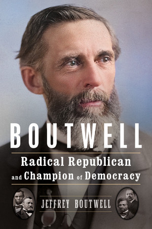 Boutwell (Radical Republican and Champion of Democracy) by Jeffrey Boutwell, 9781324074267