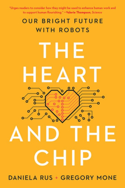 The Heart and the Chip (Our Bright Future with Robots) - 9781324105084 by Daniela Rus, Gregory Mone