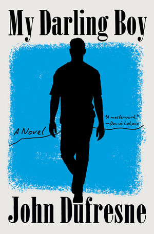 My Darling Boy (A Novel) by John Dufresne, 9781324035732