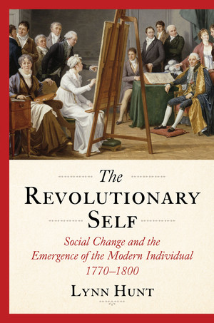 The Revolutionary Self (Social Change and the Emergence of the Modern Individual, 1770-1800) by Lynn Hunt, 9781324079033
