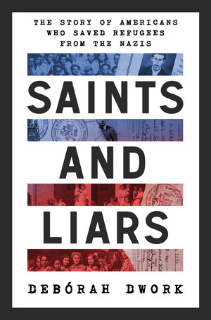 Saints and Liars (The Story of Americans Who Saved Refugees from the Nazis) by Debórah Dwork, 9781324020349