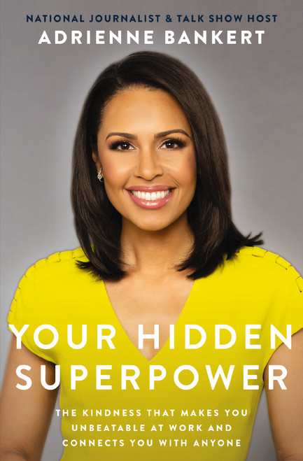 Your Hidden Superpower (The Kindness That Makes You Unbeatable at Work and Connects You With Anyone) - 9781400218226 by Adrienne Bankert, 9781400218226