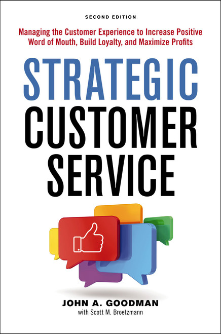 Strategic Customer Service (Managing the Customer Experience to Increase Positive Word of Mouth, Build Loyalty, and Maximize Profits) by John Goodman, 9781400252879