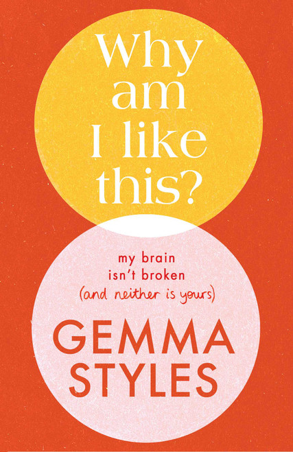 Why Am I Like This? (My Brain Isn't Broken (and Neither Is Yours)) by Gemma Styles, 9798881600167