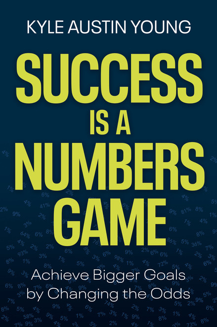 Success Is a Numbers Game (Achieve Bigger Goals by Changing the Odds) by Kyle Austin Young, 9781401975425